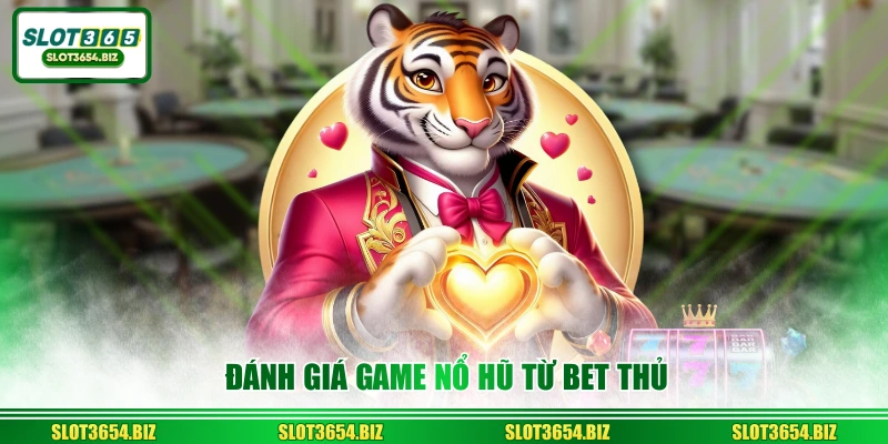 Đánh giá game nổ hũ từ bet thủ
