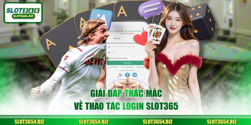 Giải đáp thắc mắc về thao tác login SLOT365