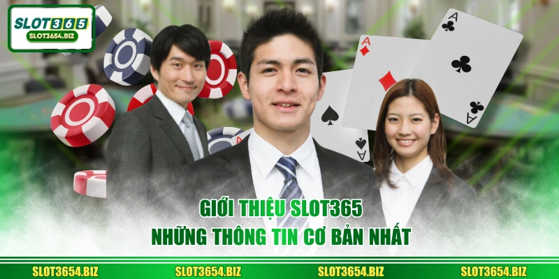 Giới thiệu SLOT365 những thông tin cơ bản nhất