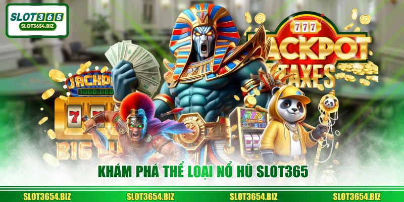 Khám phá thể loại nổ hũ SLOT365