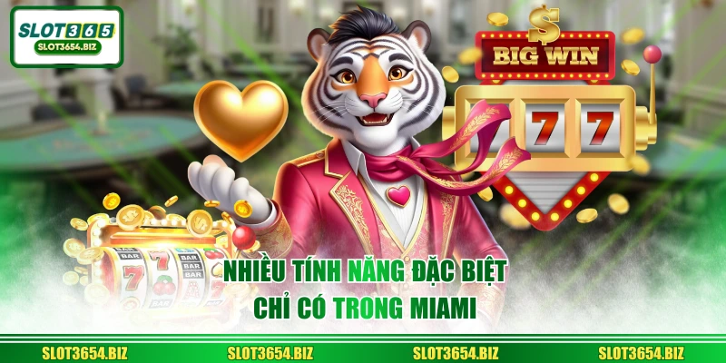 Nhiều tính năng đặc biệt chỉ có trong Miami