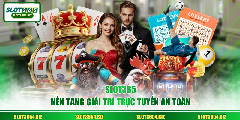 SLOT365 nền tảng giải trí trực tuyến an toàn 