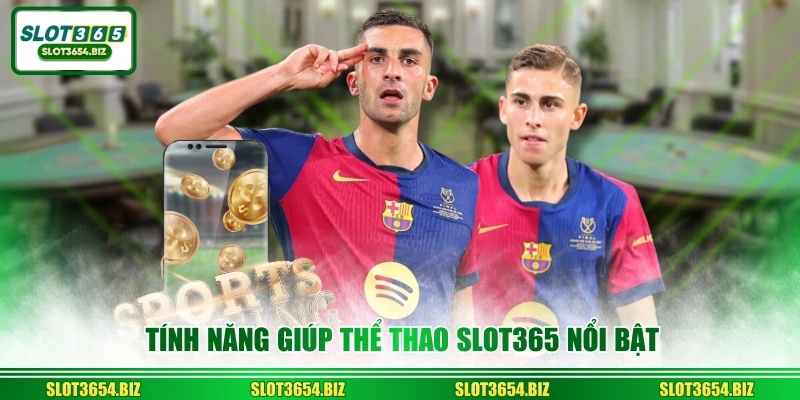 Tính năng giúp thể thao SLOT365 nổi bật