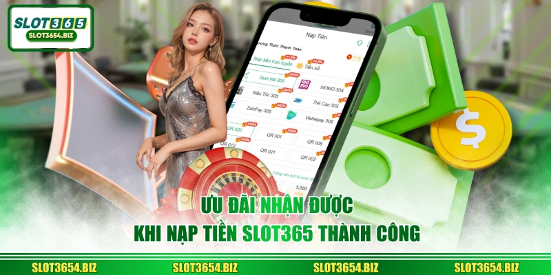 Ưu đãi nhận được khi nạp tiền SLOT365 thành công
