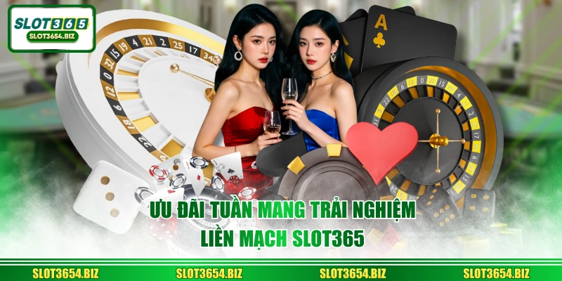 Ưu đãi tuần mang trải nghiệm liền mạch SLOT365