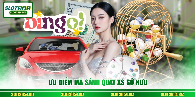 Ưu điểm mà sảnh quay XS sở hữu
